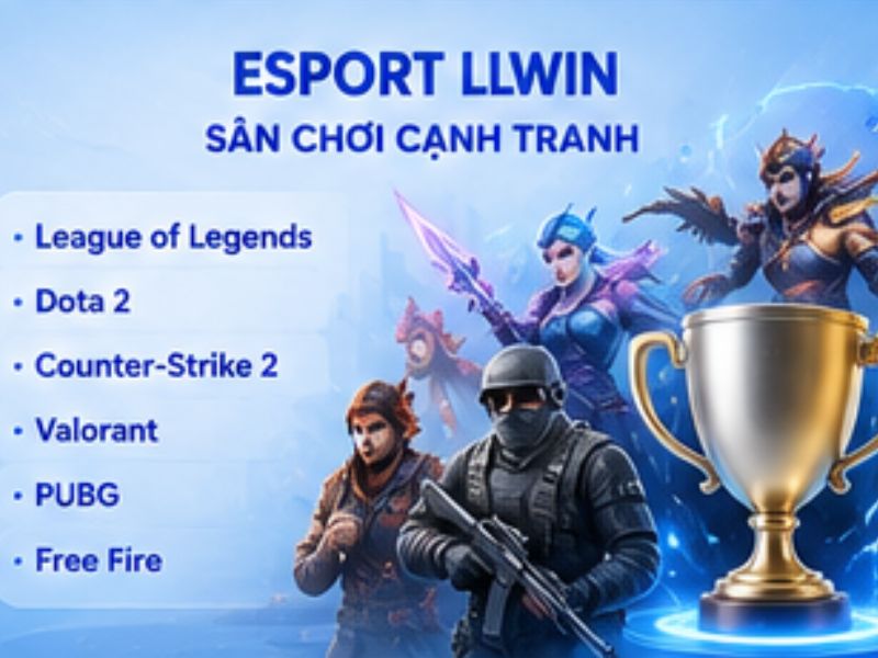 Esport LLWIN – Cập nhật các tựa game cạnh tranh