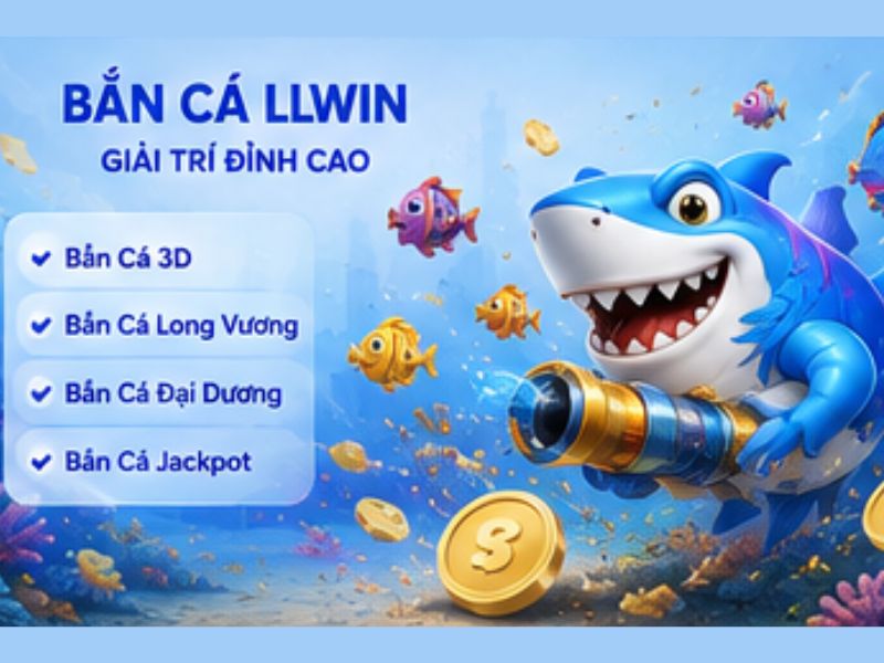Game bắn cá LLWIN – Giải trí trực quan