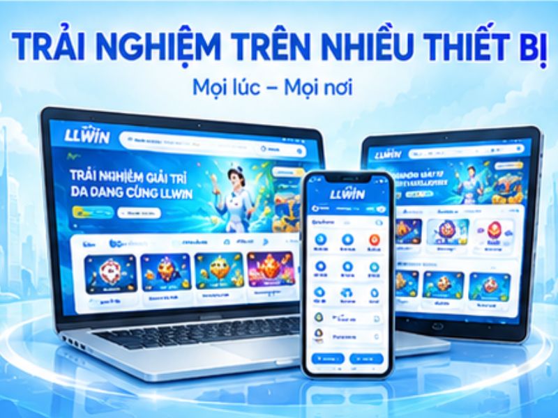 LLWIN chú trọng khả năng sử dụng trên nhiều thiết bị